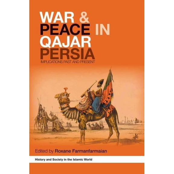 History and Society in the Islamic World War and Peace in Qajar Persia: Implications Past and Present, (Paperback)