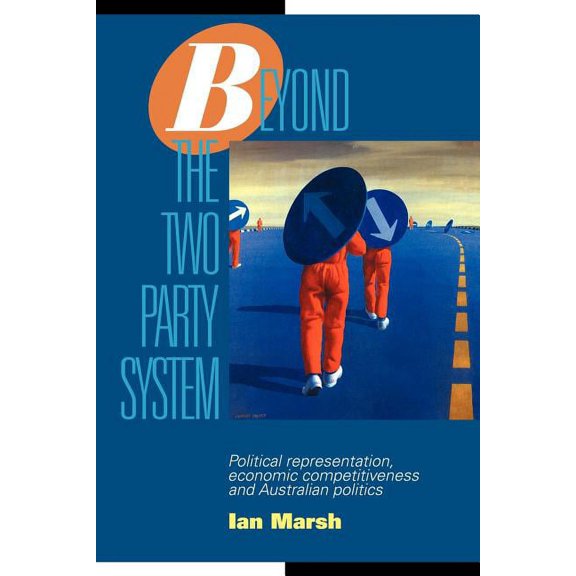 Reshaping Australian Institutions Beyond the Two Party System: Political Representation, Economic Competitiveness and Australian Politics, (Paperback)