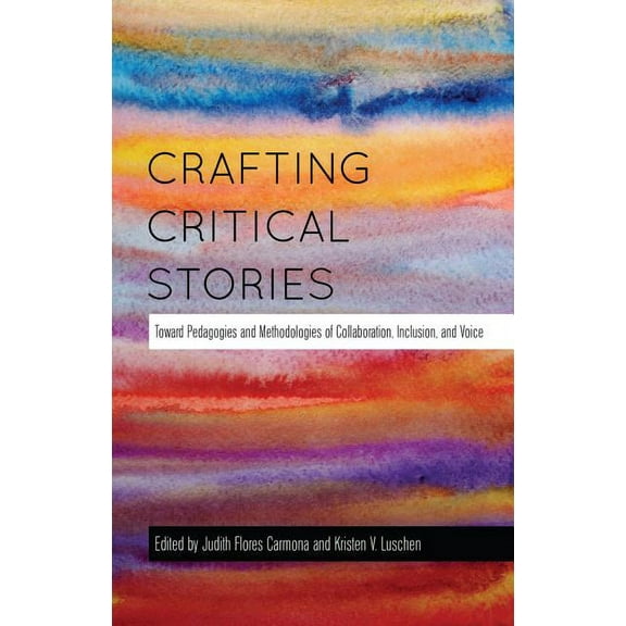 Counterpoints Crafting Critical Stories: Toward Pedagogies and Methodologies of Collaboration, Inclusion, and Voice, Book 449, (Paperback)