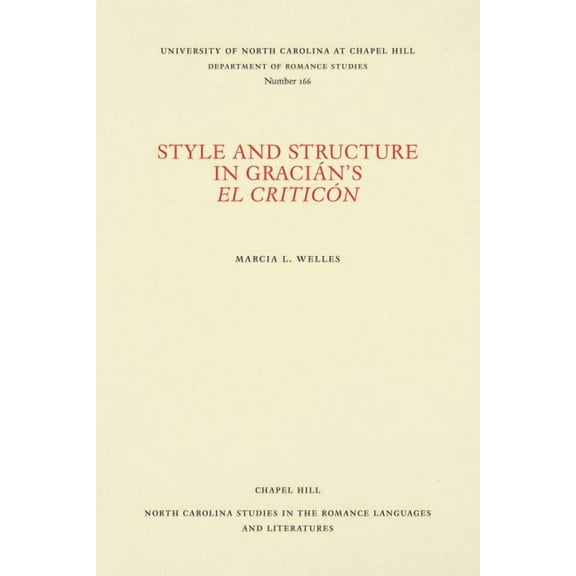 North Carolina Studies in the Romance La Style and Structure in Gracián's El Criticón, Book 166, (Paperback)