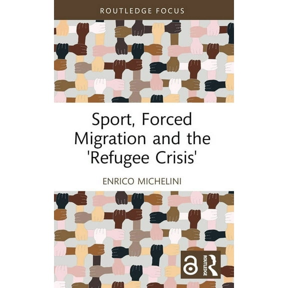 Routledge Focus on Sport, Culture and So Sport, Forced Migration and the 'Refugee Crisis', (Paperback)