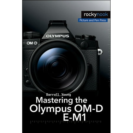 The Mastering Camera Guide: Mastering the Olympus Om-D E-M1 (Paperback)