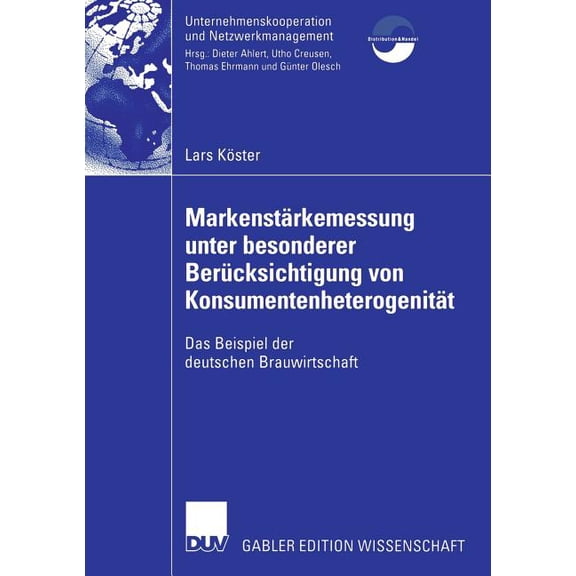 Unternehmenskooperation Und Netzwerkmana Markenstärkenmessung Unter Besonderer Berücksichtigung Von Konsumentenheterogenität: Das Beispiel Der Deutschen Brauwirt, (Paperback)