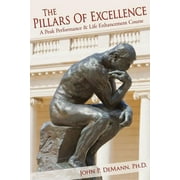 The Pillars Of Excellence : A Peak Performance and Life Enhancement Course (Paperback)
