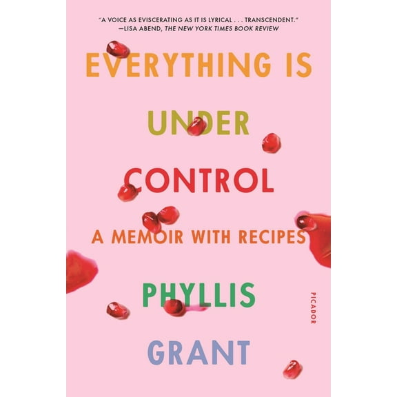 Pre-Owned Everything Is Under Control: A Memoir with Recipes (Paperback) 125078736X 9781250787361