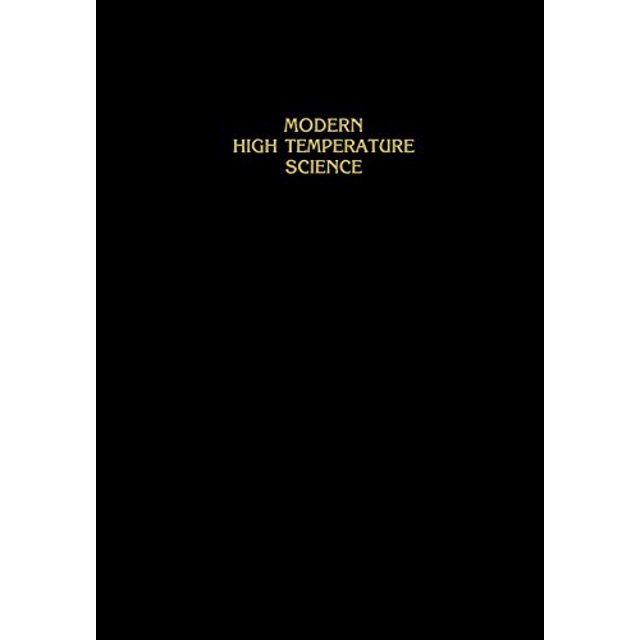 Modern High Temperature Science: A Collection of Research Papers from Scientists, Post-Doctoral Associates, and Colleagues of Professor Leo Brewer in celebration of his 65th birthday