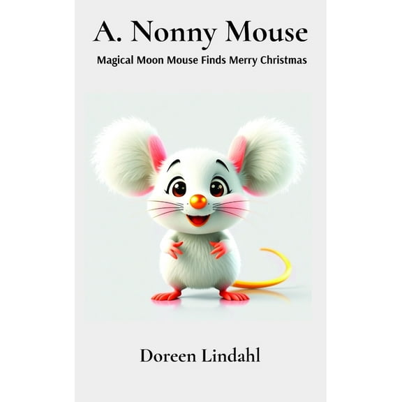 A. Nonny Mouse: Magical Moon Mouse Finds Merry Christmas, (Hardcover)