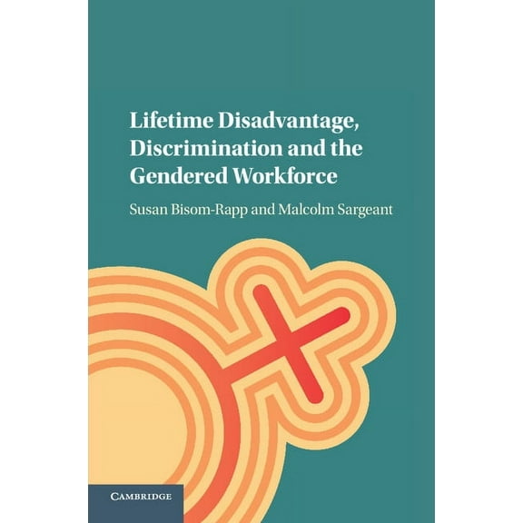 Lifetime Disadvantage, Discrimination and the Gendered Workforce, (Paperback)