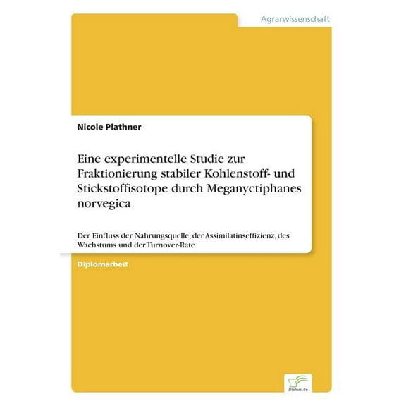Eine experimentelle Studie zur Fraktionierung stabiler Kohlenstoff- und Stickstoffisotope durch Meganyctiphanes norvegic, (Paperback)