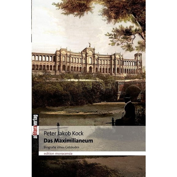 Das Maximilianeum: Biografie eines Gebäudes, (Paperback)