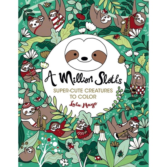 Pre-Owned A Million Sloths: Super Cute Creatures to Color (Paperback) 145471106X 9781454711063
