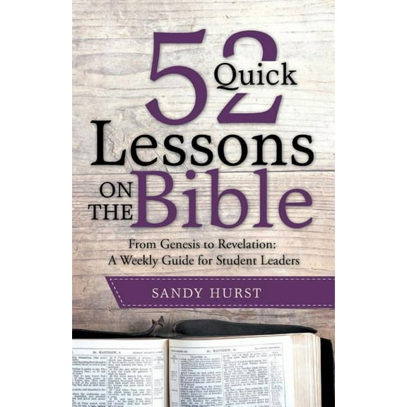 52 Quick Lessons on the Bible: From Genesis to Revelation: A Weekly Guide for Student Leaders (Paperback)