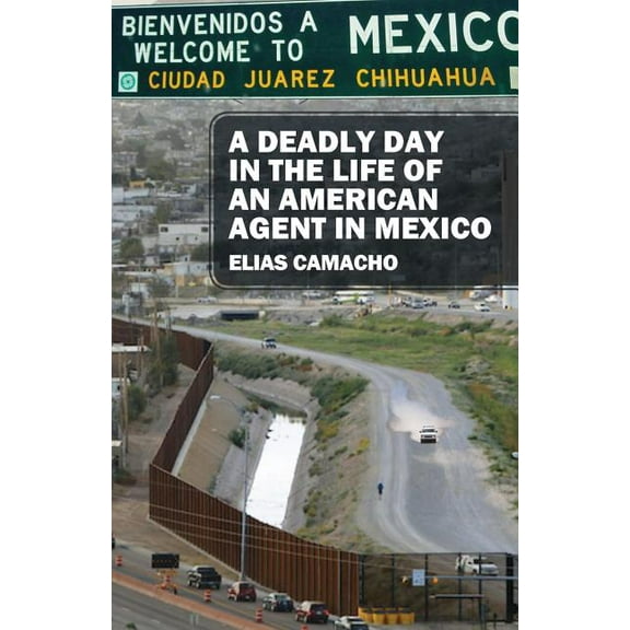 A Deadly Day In the Life of an American Agent In Mexico, (Paperback)