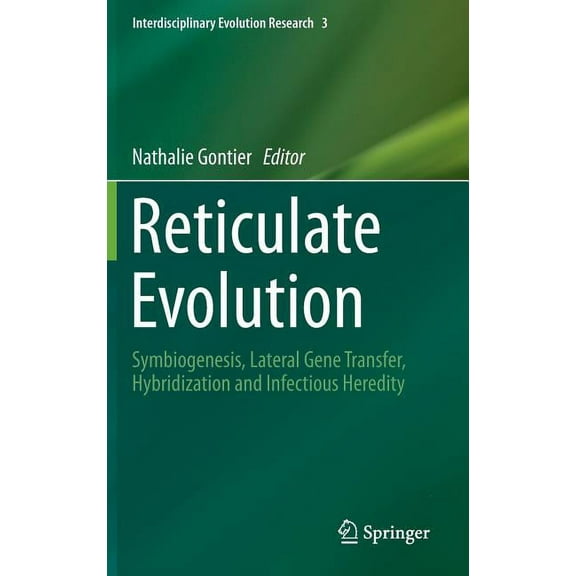 Interdisciplinary Evolution Research Reticulate Evolution: Symbiogenesis, Lateral Gene Transfer, Hybridization and Infectious Heredity, Book 3, (Hardcover)