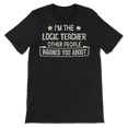 thumbnail image 2 of "Funny Logic Teacher Shirt - Warned You About ", 2 of 8