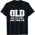 thumbnail image 1 of Old But I'll Still Kick Your Ass Funny Classic Tough Guy Camiseta, 1 of 2