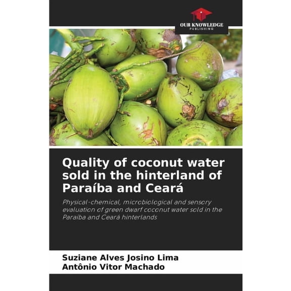 Quality of coconut water sold in the hinterland of ParaÃ­ba and CearÃ¡, (Paperback)