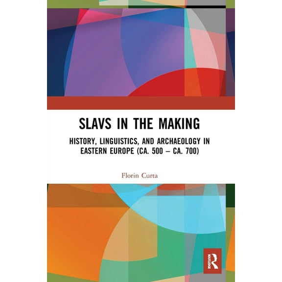 Slavs in the Making: History, Linguistics, and Archaeology in Eastern Europe (ca. 500 - ca. 700), (Paperback)