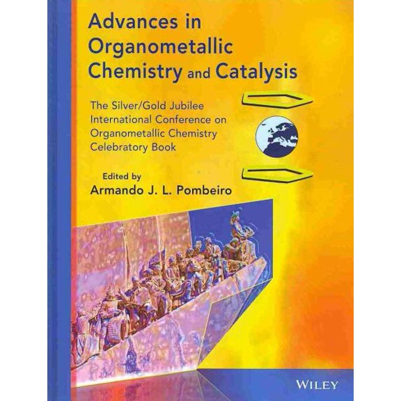 Pre-Owned Advances in Organometallic Chemistry and Catalysis: The Silver / Gold Jubilee International Conference on Organometallic Chemistry Celebratory Book (Hardcover)