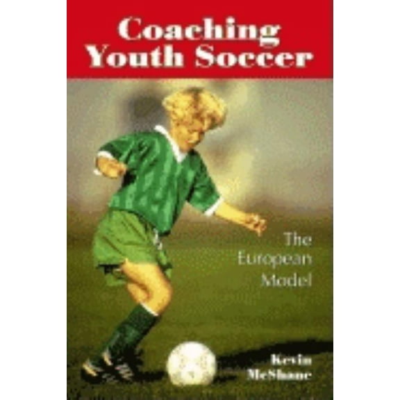 Coaching Youth Soccer: The European Model, (Paperback)