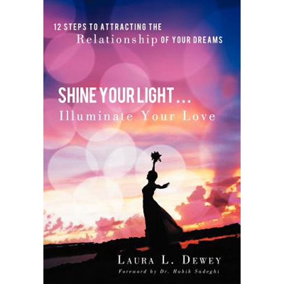 Pre-Owned Shine Your Light Illuminate Your Love : 12 Steps to Attracting the Relationship of Your Dreams