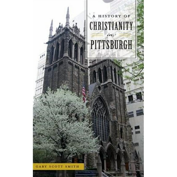 A History of Christianity in Pittsburgh (Hardcover)