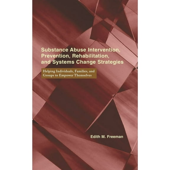 Empowering the Powerless: A Social Work Substance Abuse Intervention, Prevention, Rehabilitation, and Systems Change: Helping Individuals, Families, and Groups , (Hardcover)
