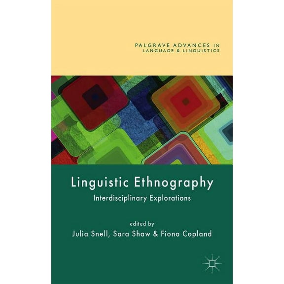 Palgrave Advances in Language and Lingui Linguistic Ethnography: Interdisciplinary Explorations, (Paperback)