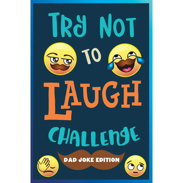 Try Not To Laugh Challenge Dad Joke Edition Over 245 Dad Jokes Puns Riddles One Liners Knock Knocks And More Family Friendly Dad Joke Book Activity For Everyone Paperback Walmart Com