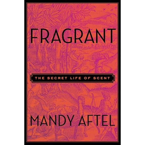 Pre-Owned Fragrant: The Secret Life of Scent (Hardcover) 1594631417 9781594631412