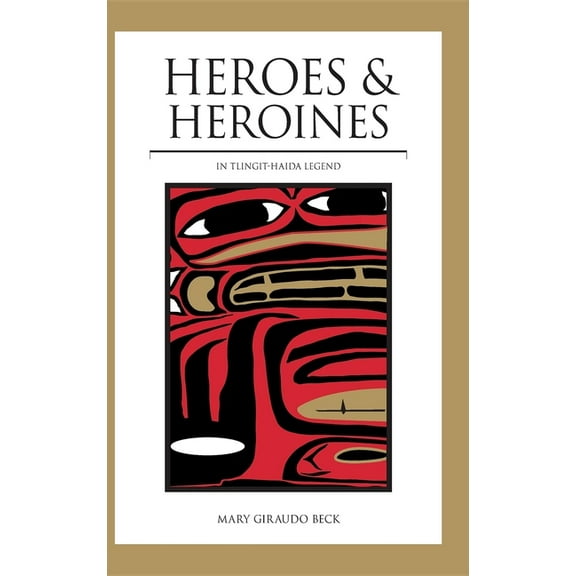 Heroes and Heroines: Tlingit-Haida Legend, (Hardcover)