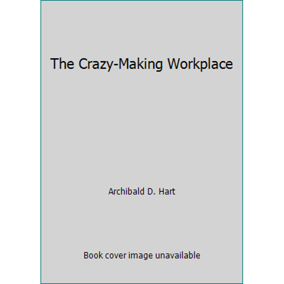 Pre-Owned The Crazy-Making Workplace (Paperback) 0892838280 9780892838288