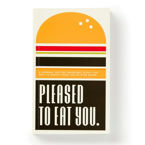 Pleased to Eat You: A Journal for the Important Stuff: The Best (& Worst) Food You've Ever Eaten, (Hardcover)
