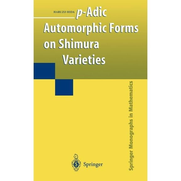 Springer Monographs in Mathematics P-Adic Automorphic Forms on Shimura Varieties, (Hardcover)