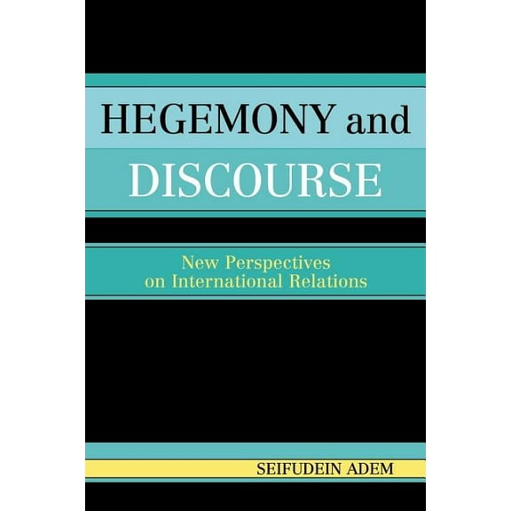 Hegemony and Discourse: New Perspectives on International Relations, (Paperback)