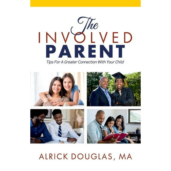 The Involved Parent: Tips For A Greater Connection With Your Child, (Paperback)