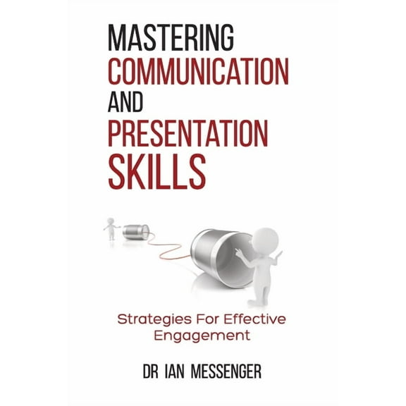 Mastering Communication and Presentation Skills: Strategies for Effective Engagement, (Paperback)
