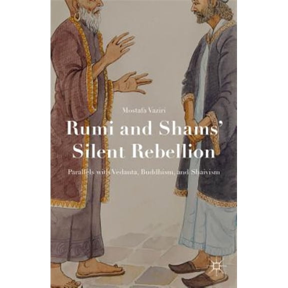 Pre-Owned Rumi and Shams' Silent Rebellion: Parallels with Vedanta, Buddhism, and Shaivism, (Hardcover)
