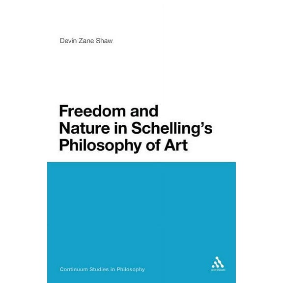 Continuum Studies in Philosophy Freedom and Nature in Schelling's Philosophy of Art, Book 176, (Paperback)
