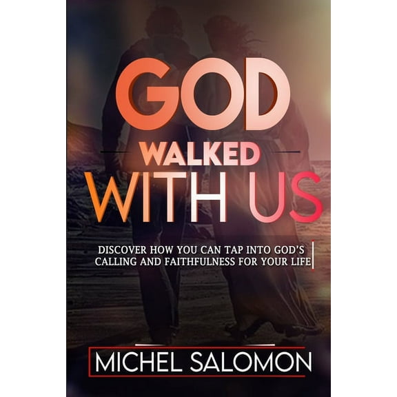 God Walked With Us: Discover how to Tap into God's Calling and Faithfulness in your life, (Paperback)