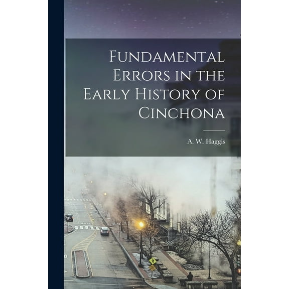 Fundamental Errors in the Early History of Cinchona, (Paperback)