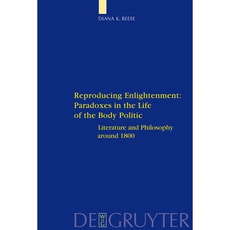 Interdisciplinary German Cultural Studie Reproducing Enlightenment: Paradoxes in the Life of the Body Politic: Literature and Philosophy Around 1800 Book 5 (Hardcover)