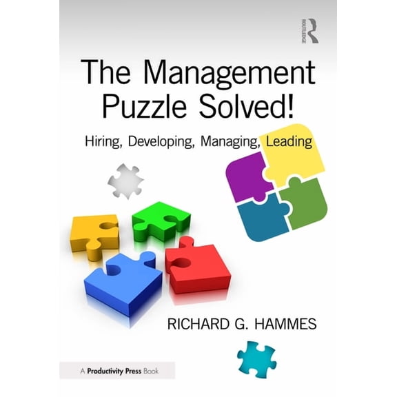The Management Puzzle Solved!: Hiring, Developing, Managing, Leading, (Paperback)