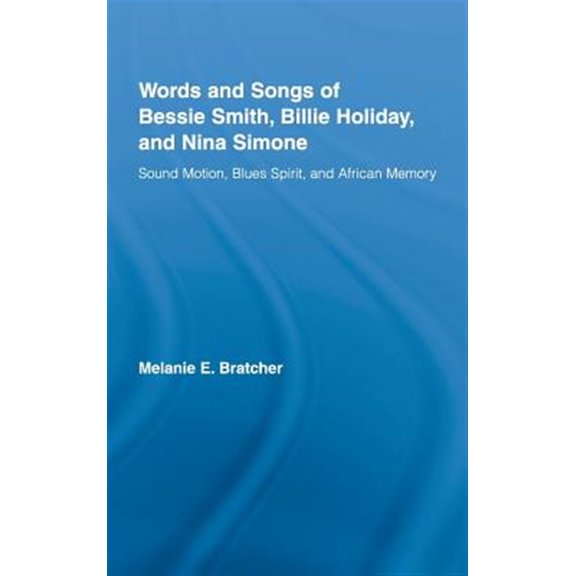 Pre-Owned Studies in African American History and Words and Songs of Bessie Smith, Billie Holiday, and Nina Simone: Sound Motion, Blues Spirit, and African Memory, (Hardcover)
