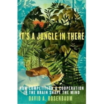 It's a Jungle in There: How Competition & Cooperation in the Brain Shape the Mind, (Hardcover)
