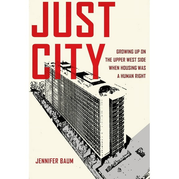 Just City: Growing Up on the Upper West Side When Housing Was a Human Right, (Hardcover)
