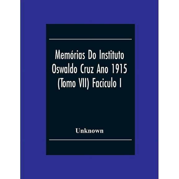 Memórias Do Instituto Oswaldo Cruz Ano 1915; (Tomo Vii) Faciculo I, (Paperback)
