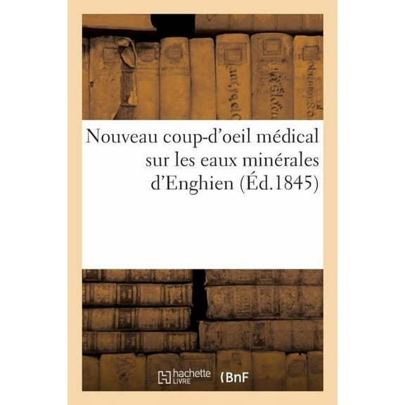 Sciences: Nouveau Coup-d'Oeil Médical Sur Les Eaux Minérales d'Enghien (Paperback)