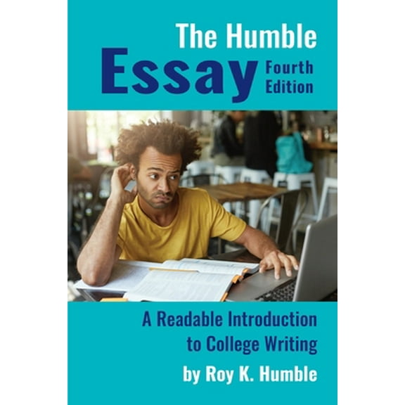 Pre-Owned The Humble Essay, 4e: A Readable Introduction to College Writing (Paperback) 1733888500 9781733888509