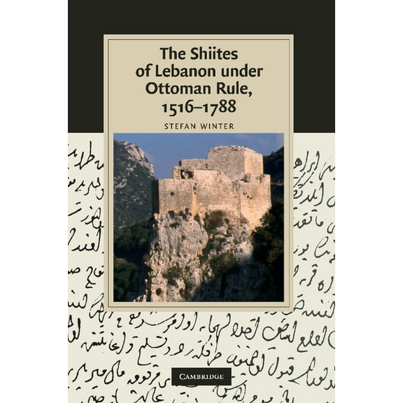 Cambridge Studies in Islamic Civilizatio The Shiites of Lebanon Under Ottoman Rule, 1516 1788, (Paperback)